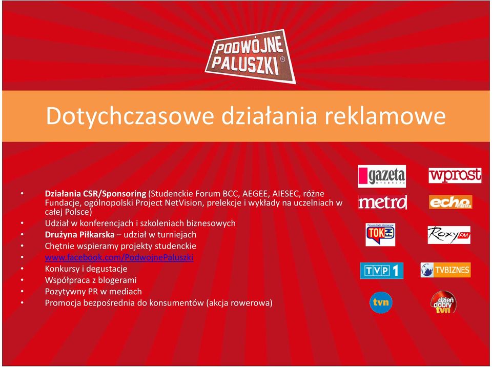 biznesowych Drużyna Piłkarska udział w turniejach Chętnie wspieramy projekty studenckie www.facebook.