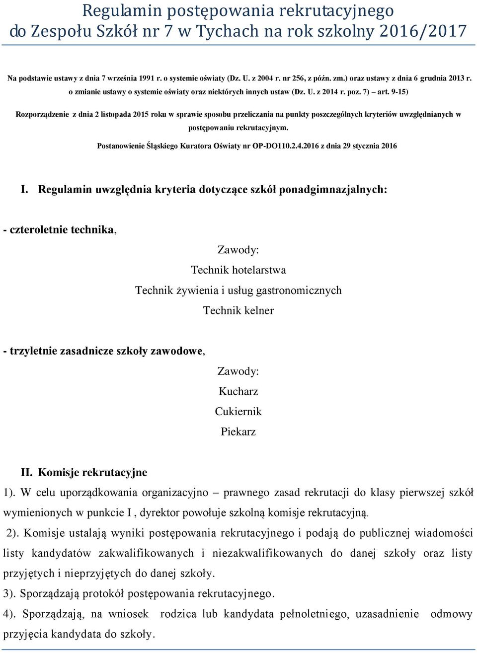 9-15) Rozporządzenie z dnia 2 listopada 2015 roku w sprawie sposobu przeliczania na punkty poszczególnych kryteriów uwzględnianych w postępowaniu rekrutacyjnym.