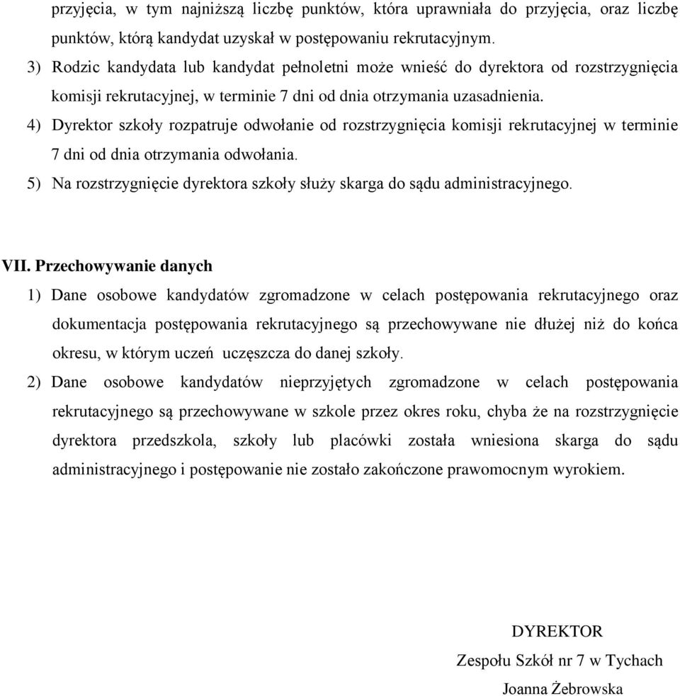 4) Dyrektor szkoły rozpatruje odwołanie od rozstrzygnięcia komisji rekrutacyjnej w terminie 7 dni od dnia otrzymania odwołania.