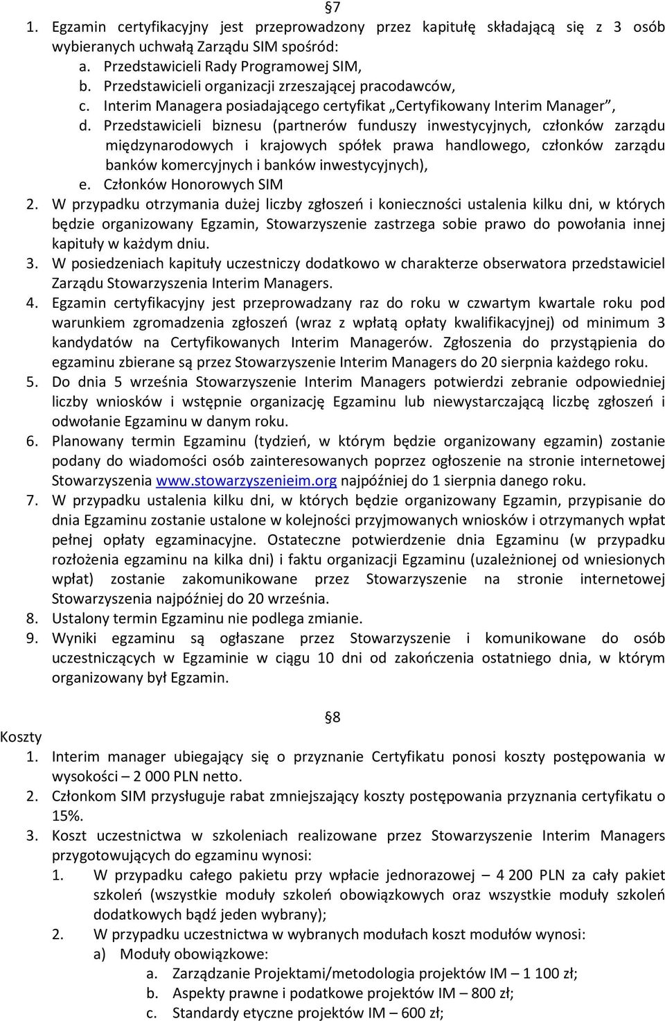 Przedstawicieli biznesu (partnerów funduszy inwestycyjnych, członków zarządu międzynarodowych i krajowych spółek prawa handlowego, członków zarządu banków komercyjnych i banków inwestycyjnych), e.