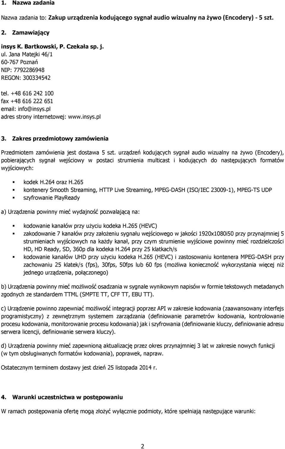 Zakres przedmiotowy zamówienia Przedmiotem zamówienia jest dostawa 5 szt.