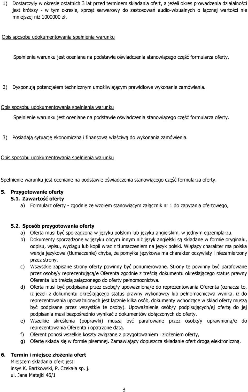 3) Posiadają sytuację ekonomiczną i finansową właściwą do wykonania zamówienia. 5. Przygotowanie oferty 5.1.