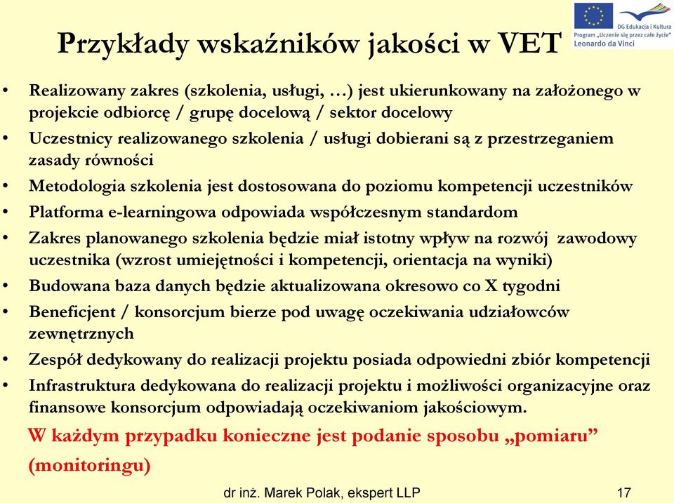 planowanego szkolenia będzie miał istotny wpływ na rozwój zawodowy uczestnika (wzrost umiejętności i kompetencji, orientacja na wyniki) Budowana baza danych będzie aktualizowana okresowo co X tygodni