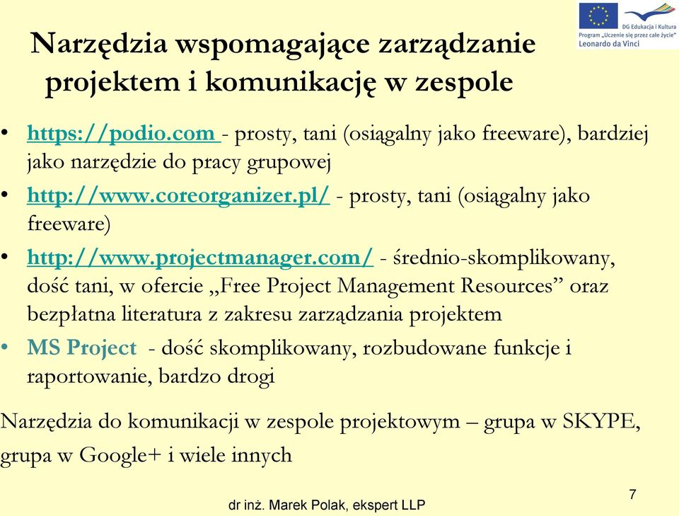 pl/ - prosty, tani (osiągalny jako freeware) http://www.projectmanager.