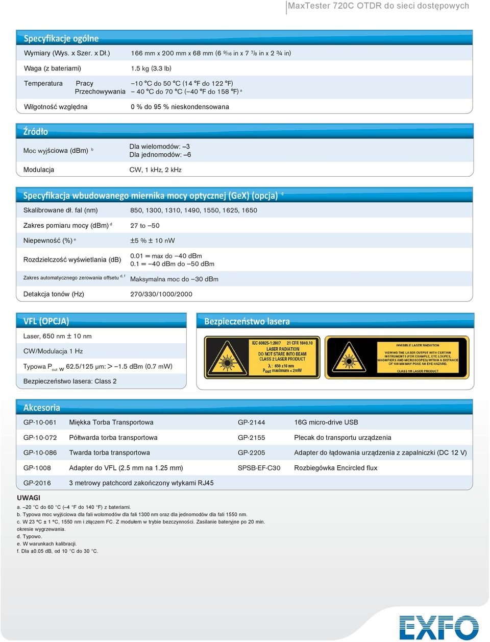 jednomodów: 6 Modulacja CW, 1 khz, 2 khz Specyfikacja wbudowanego miernika mocy optycznej (GeX) (opcja) c Skalibrowane dł.