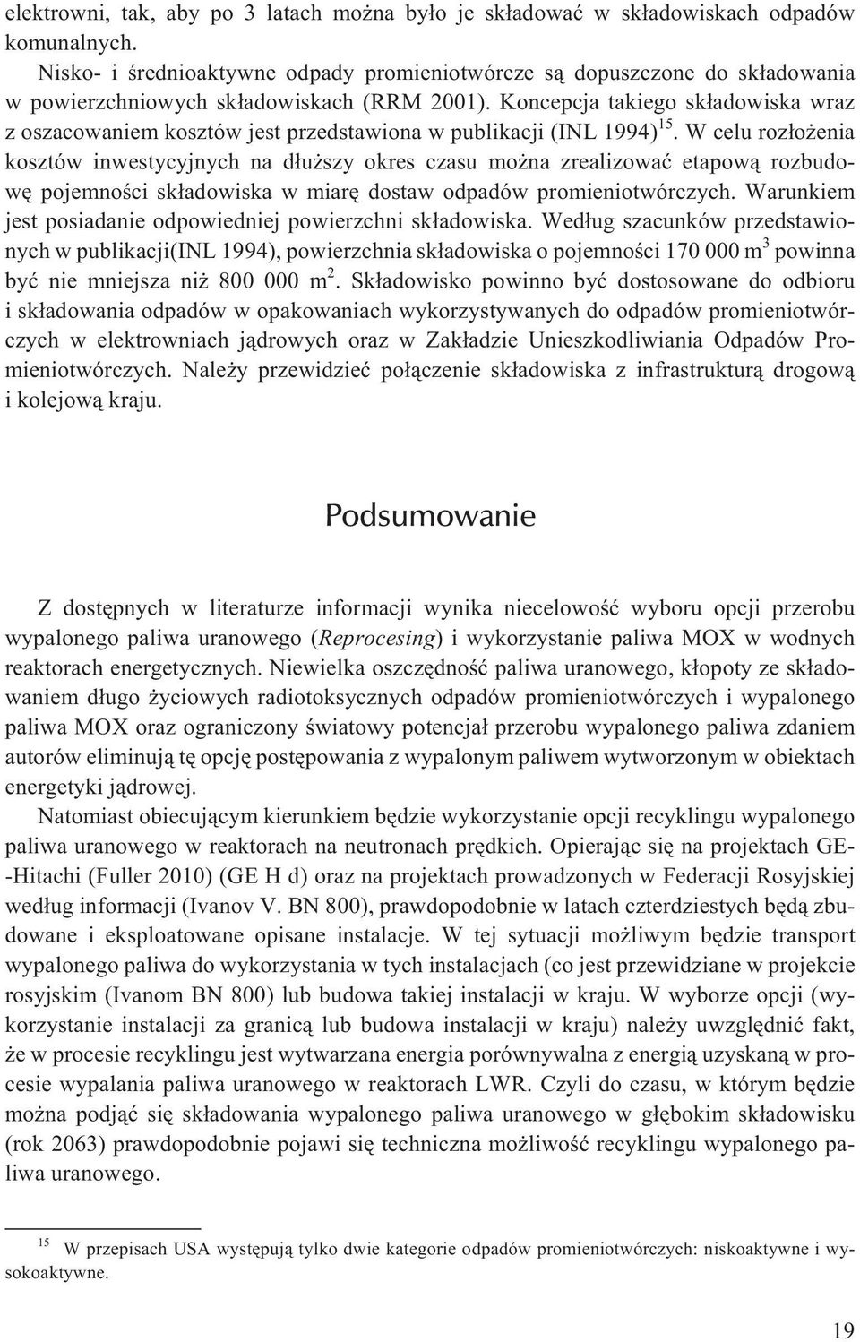 Koncepcja takiego sk³adowiska wraz z oszacowaniem kosztów jest przedstawiona w publikacji (INL 1994) 15.