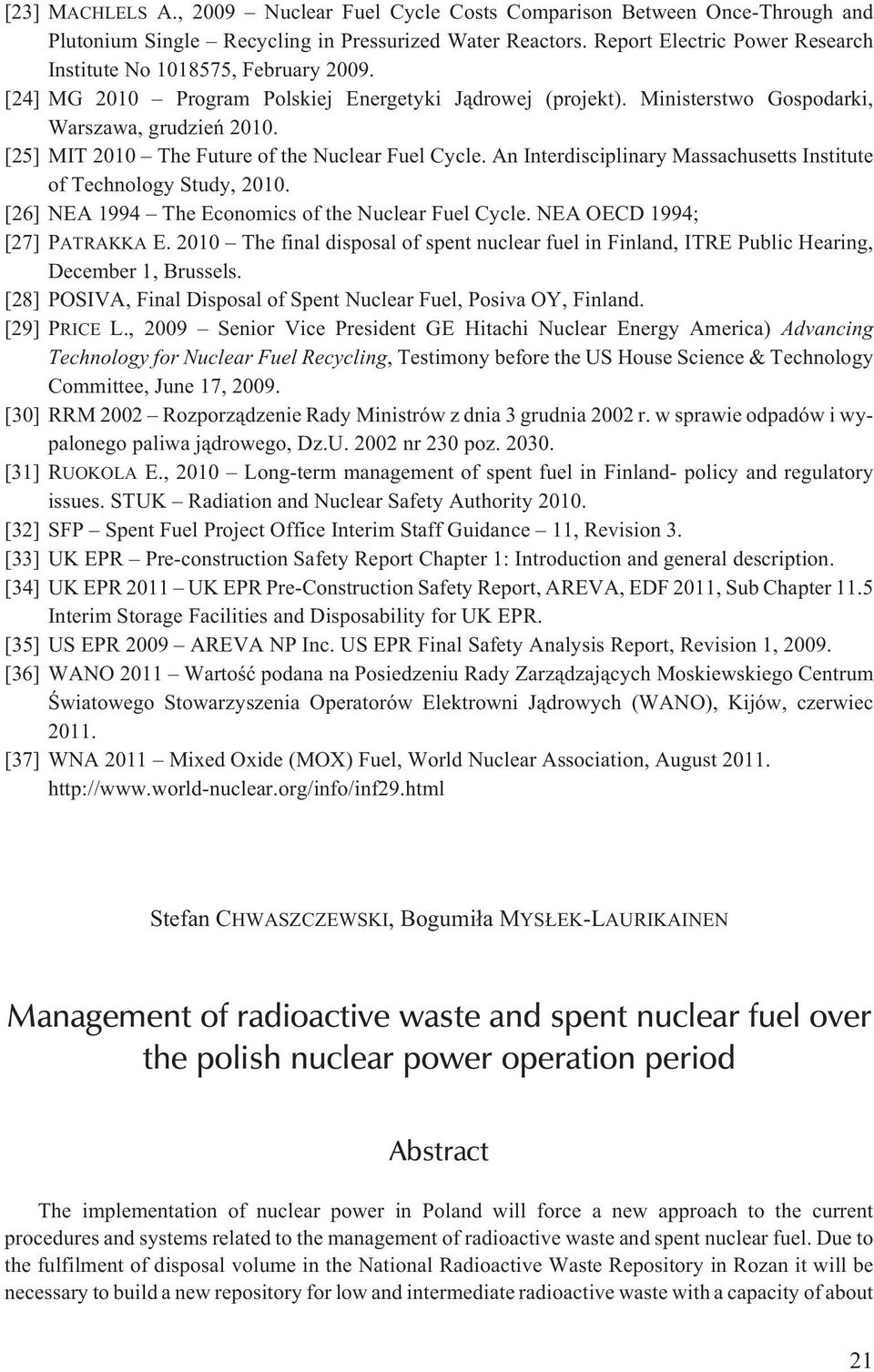 [25] MIT 2010 The Future of the Nuclear Fuel Cycle. An Interdisciplinary Massachusetts Institute of Technology Study, 2010. [26] NEA 1994 The Economics of the Nuclear Fuel Cycle.