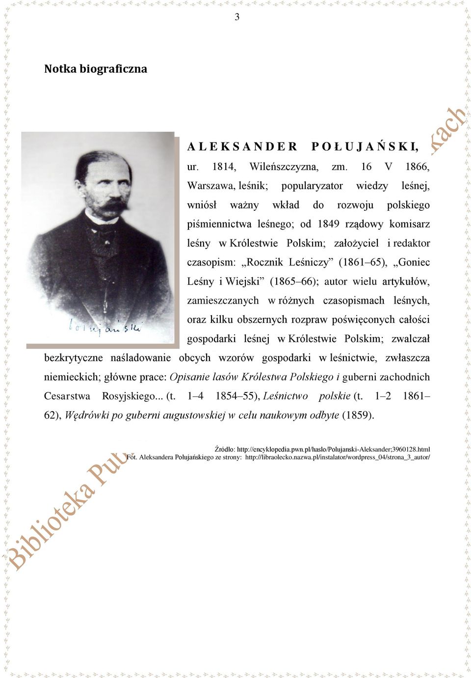 czasopism: Rocznik Leśniczy (1861 65), Goniec Leśny i Wiejski (1865 66); autor wielu artykułów, zamieszczanych w różnych czasopismach leśnych, oraz kilku obszernych rozpraw poświęconych całości