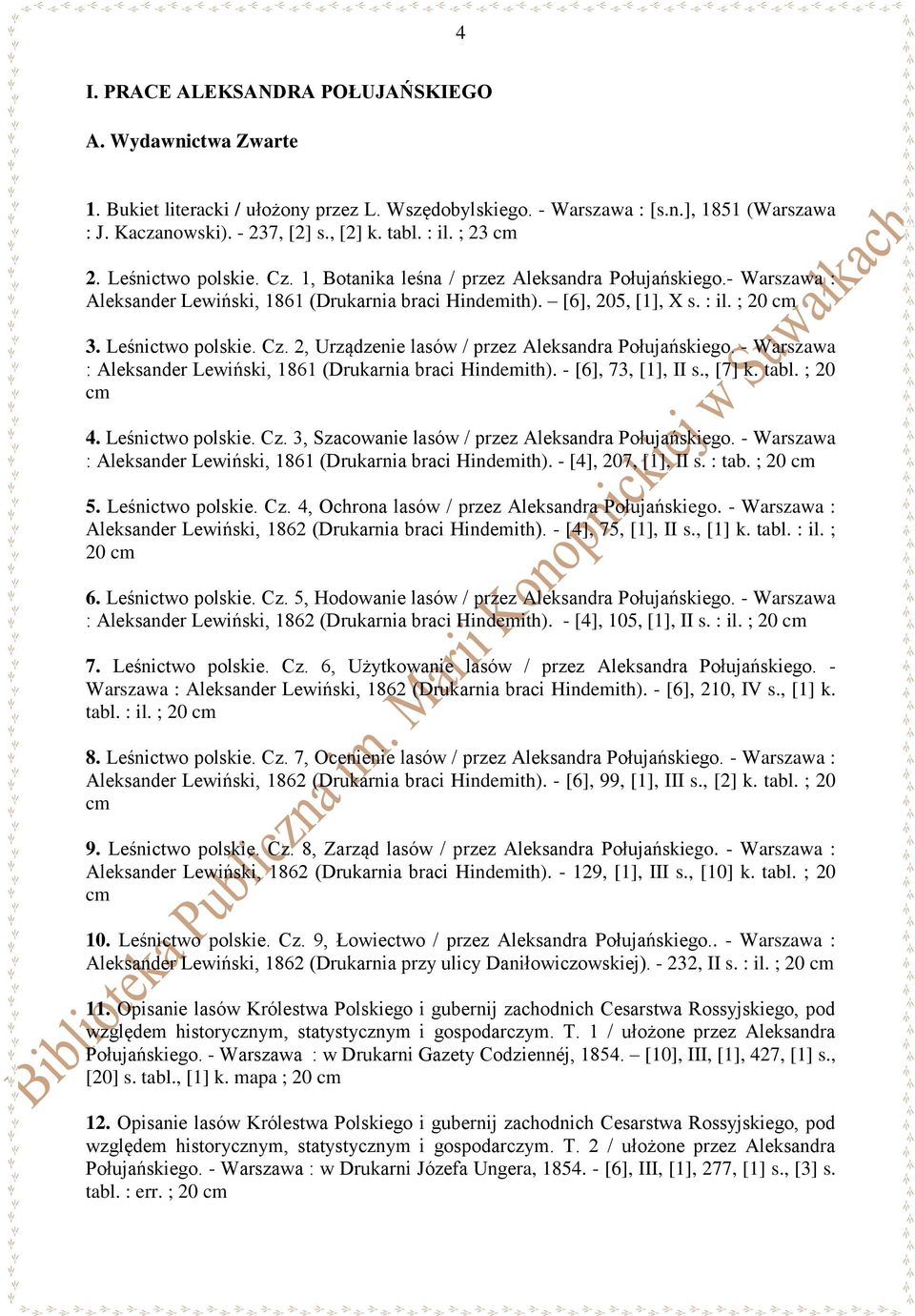 Leśnictwo polskie. Cz. 2, Urządzenie lasów / przez Aleksandra Połujańskiego. - Warszawa : Aleksander Lewiński, 1861 (Drukarnia braci Hindemith). - [6], 73, [1], II s., [7] k. tabl. ; 20 4.