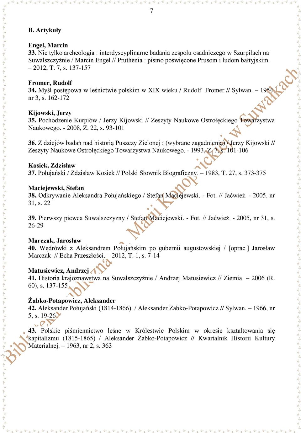 137-157 Fromer, Rudolf 34. Myśl postępowa w leśnictwie polskim w XIX wieku / Rudolf Fromer // Sylwan. 1954, nr 3, s. 162-172 Kijowski, Jerzy 35.