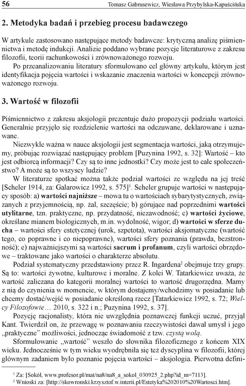 Analizie poddano wybrane pozycje literaturowe z zakresu filozofii, teorii rachunkowości i zrównoważonego rozwoju.