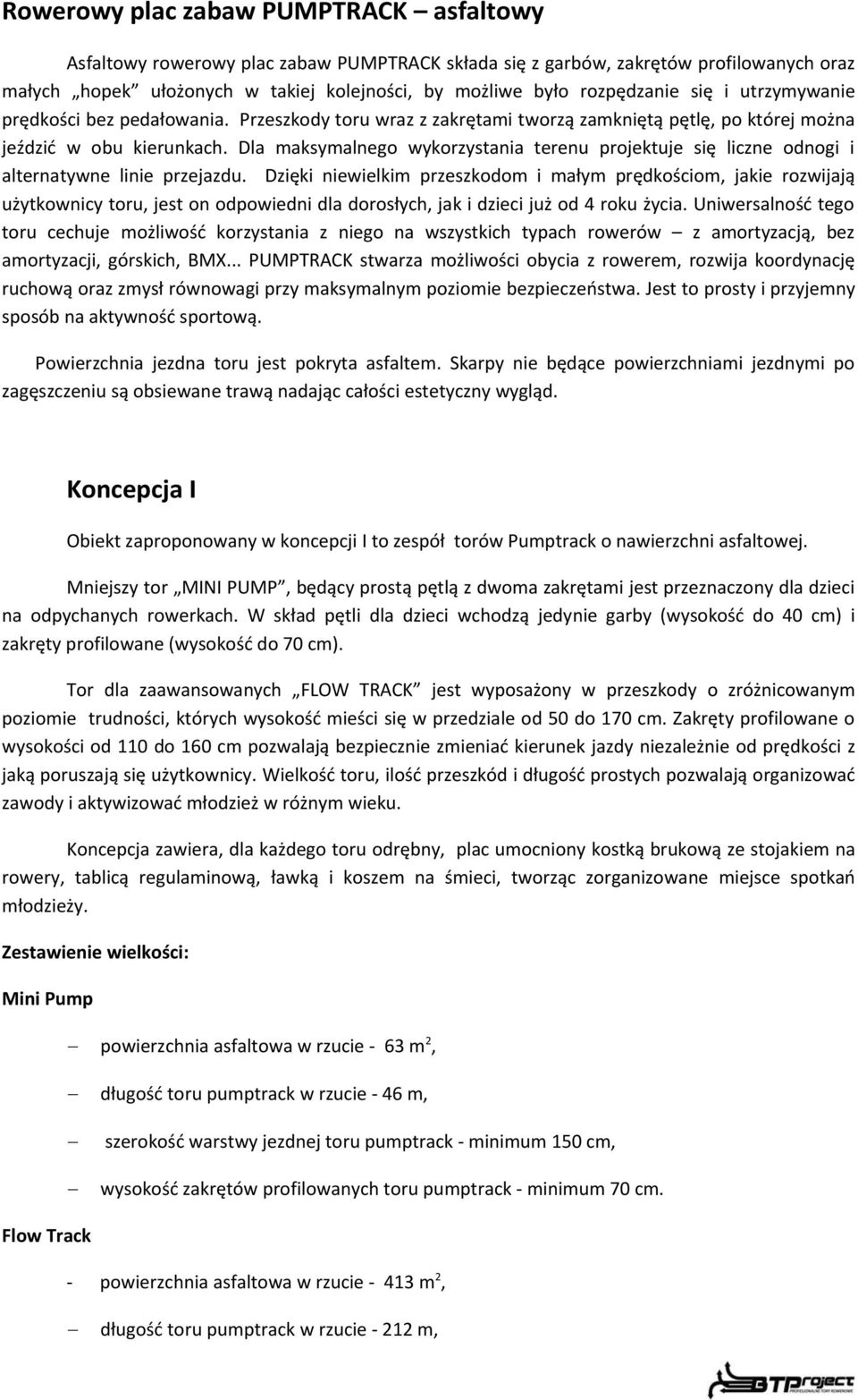 Dla maksymalnego wykorzystania terenu projektuje się liczne odnogi i alternatywne linie przejazdu.