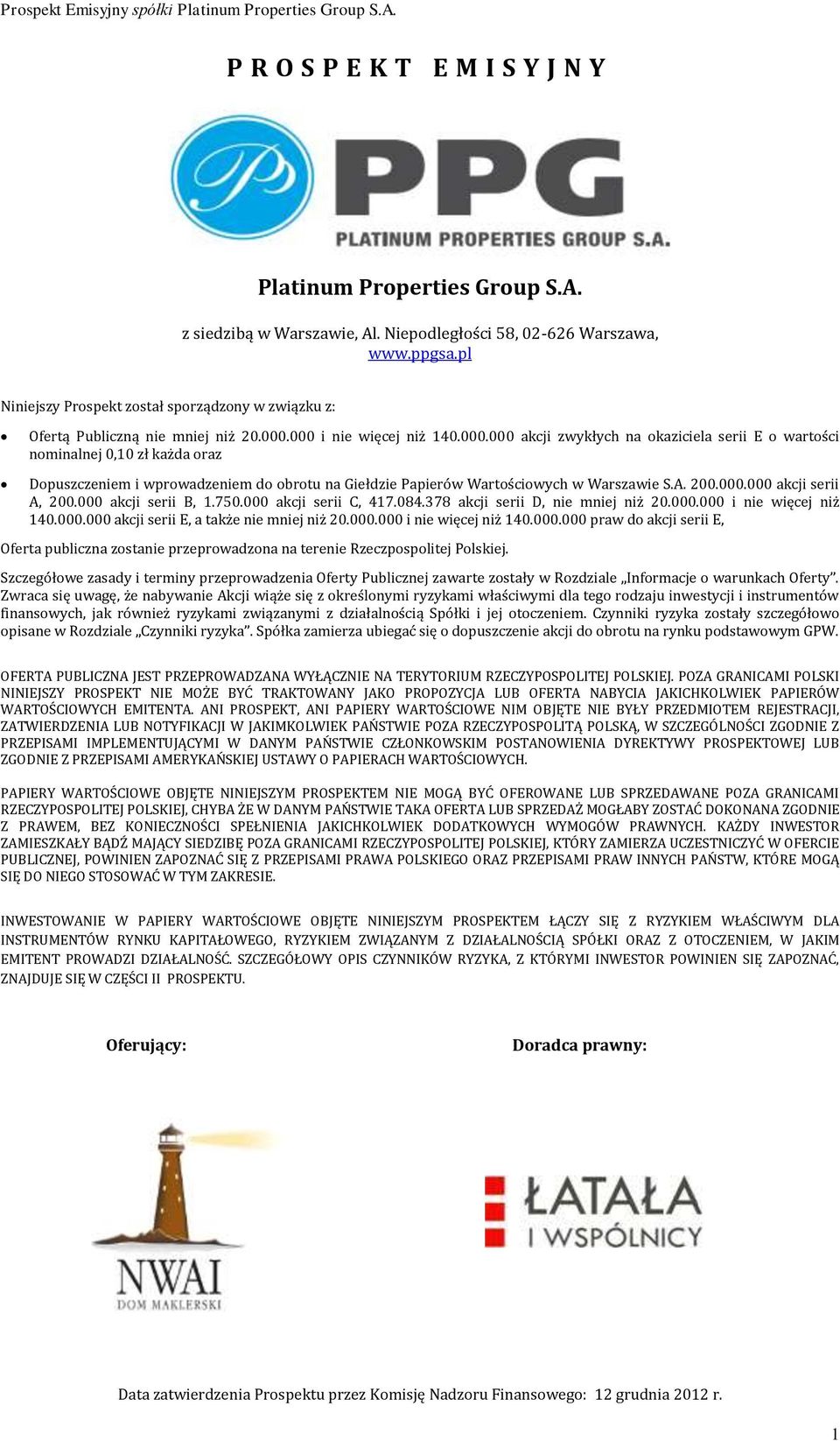 000 i nie więcej niż 140.000.000 akcji zwykłych na okaziciela serii E o wartości nominalnej 0,10 zł każda oraz Dopuszczeniem i wprowadzeniem do obrotu na Giełdzie Papierów Wartościowych w Warszawie S.