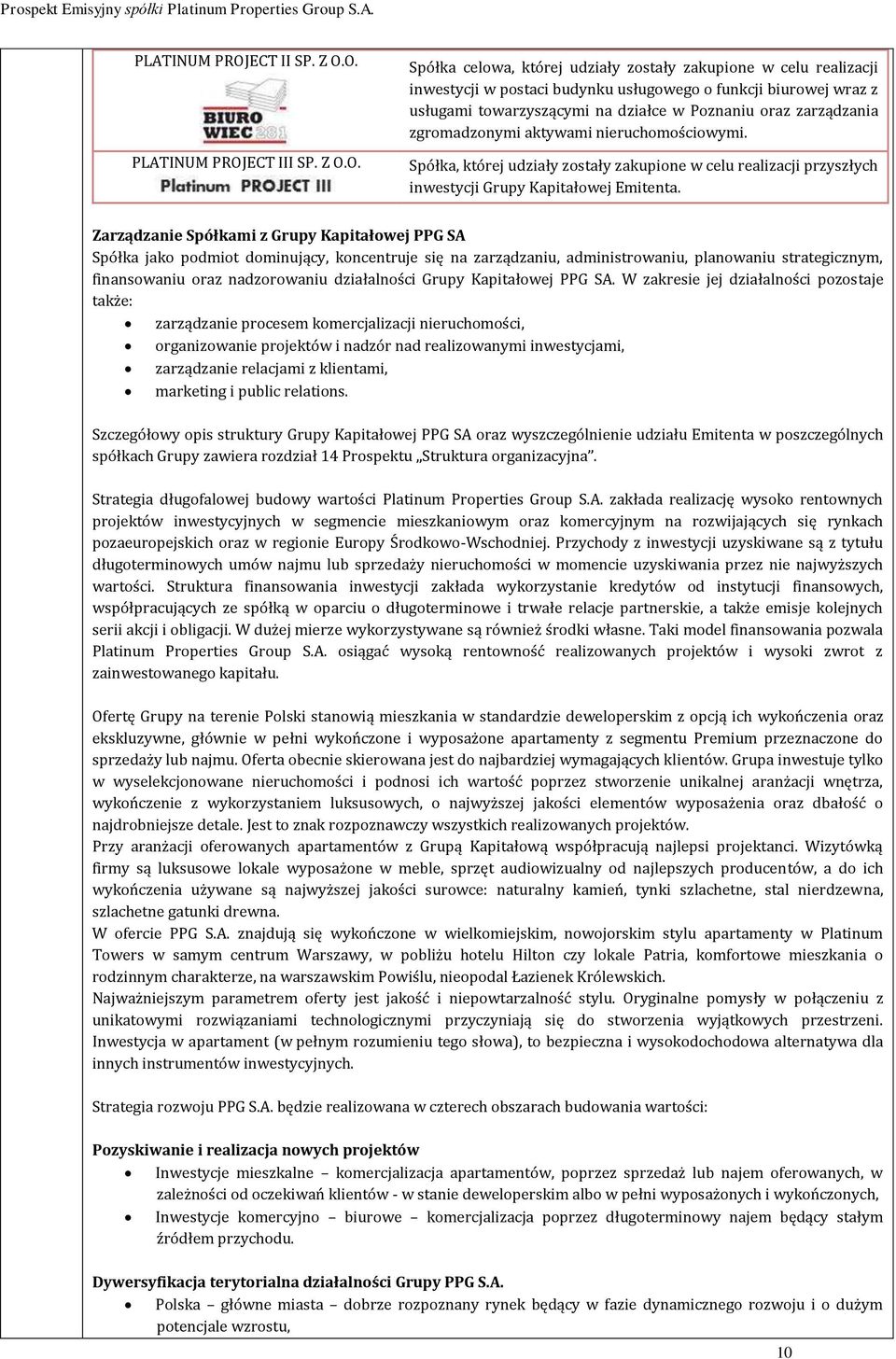 O. ECT III SP. Z O.O. Spółka celowa, której udziały zostały zakupione w celu realizacji inwestycji w postaci budynku usługowego o funkcji biurowej wraz z usługami towarzyszącymi na działce w Poznaniu