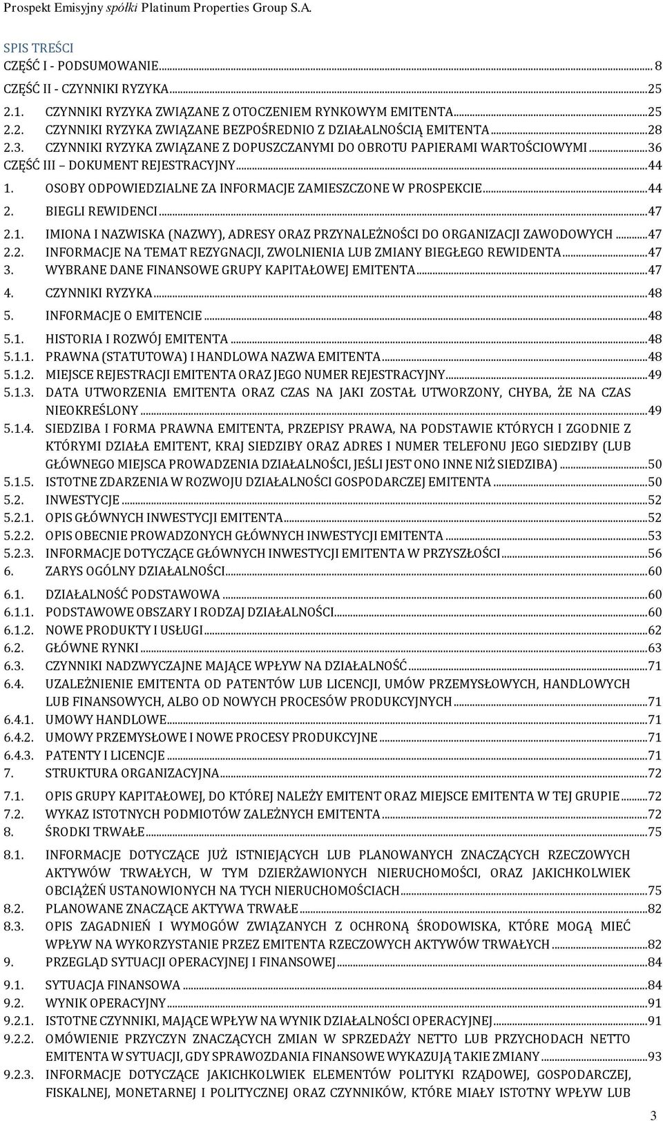 BIEGLI REWIDENCI...47 2.1. IMIONA I NAZWISKA (NAZWY), ADRESY ORAZ PRZYNALEŻNOŚCI DO ORGANIZACJI ZAWODOWYCH...47 2.2. INFORMACJE NA TEMAT REZYGNACJI, ZWOLNIENIA LUB ZMIANY BIEGŁEGO REWIDENTA...47 3.