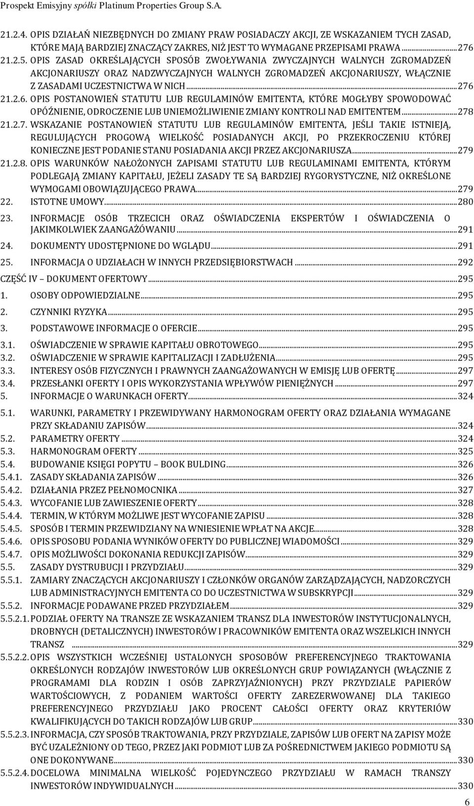 21.2.6. OPIS POSTANOWIEŃ STATUTU LUB REGULAMINÓW EMITENTA, KTÓRE MOGŁYBY SPOWODOWAĆ OPÓŹNIENIE, ODROCZENIE LUB UNIEMOŻLIWIENIE ZMIANY KONTROLI NAD EMITENTEM... 278