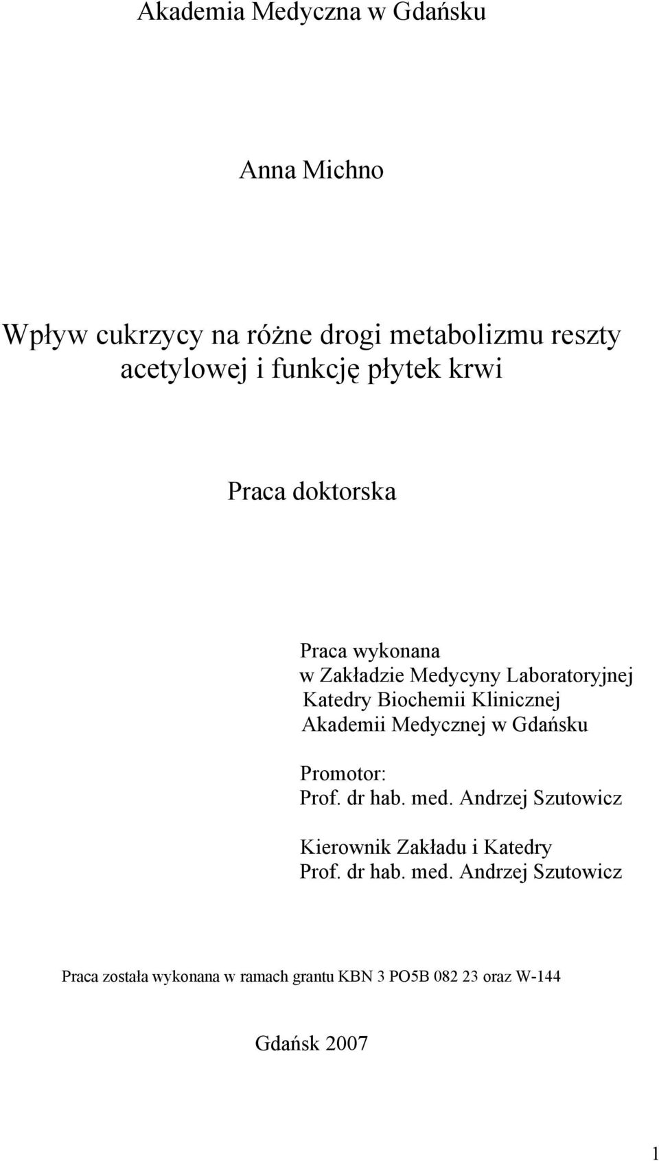 Akademii Medycznej w Gdańsku Promotor: Prof. dr hab. med. Andrzej Szutowicz Kierownik Zakładu i Katedry Prof.