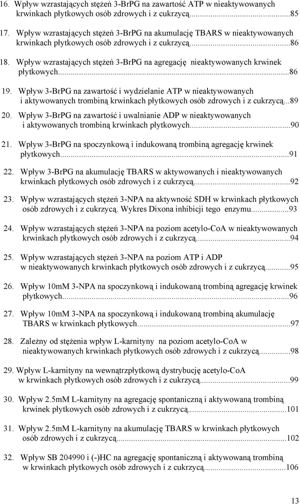 Wpływ wzrastających stężeń 3-BrPG na agregację nieaktywowanych krwinek płytkowych...86 19.