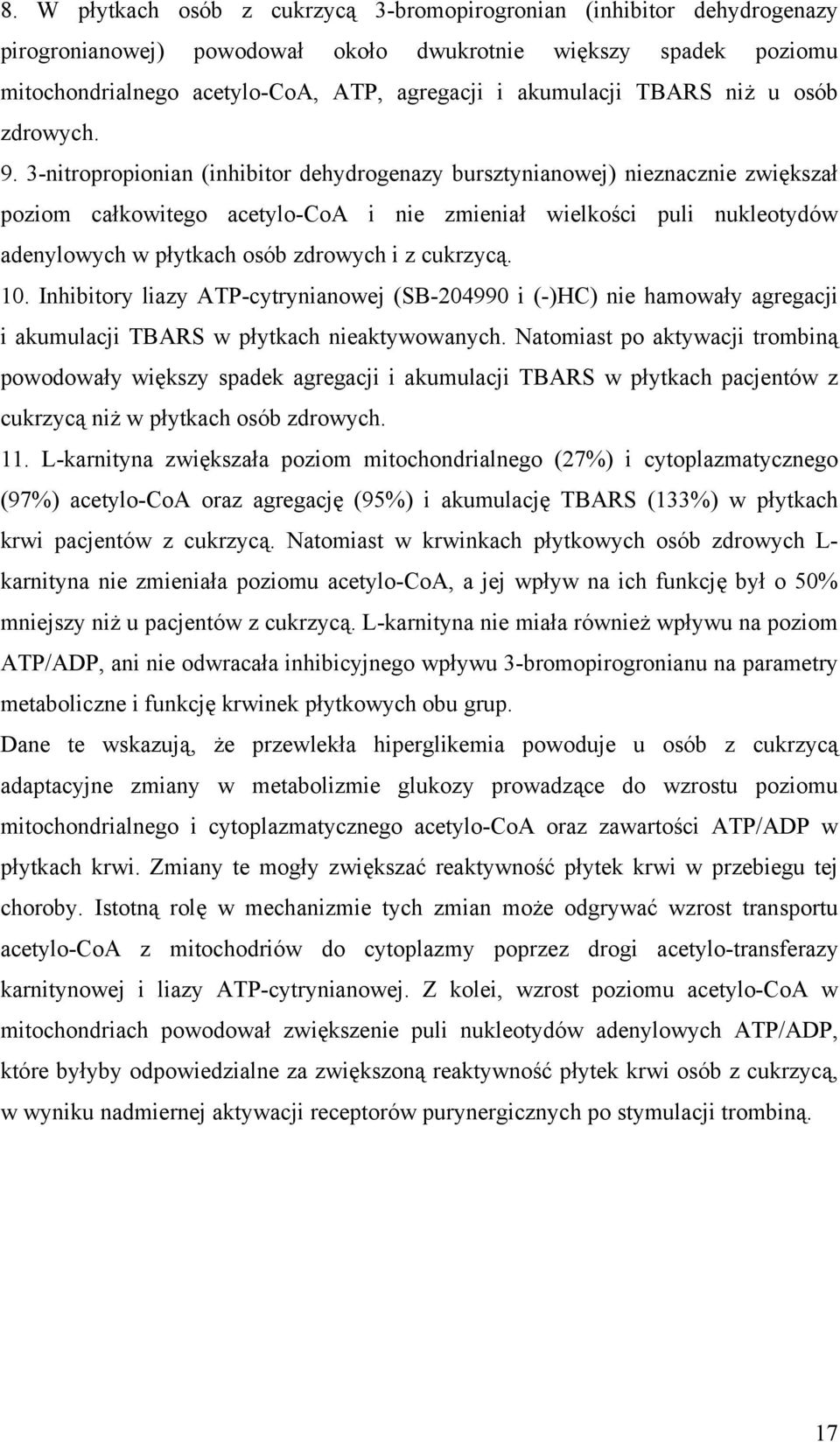 3-nitropropionian (inhibitor dehydrogenazy bursztynianowej) nieznacznie zwiększał poziom całkowitego acetylo-coa i nie zmieniał wielkości puli nukleotydów adenylowych w płytkach osób zdrowych i z