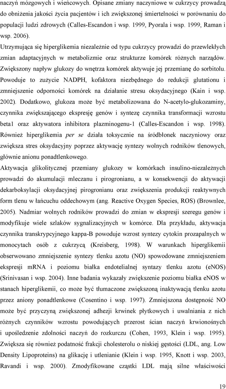 1999, Raman i wsp. 2006). Utrzymująca się hiperglikemia niezależnie od typu cukrzycy prowadzi do przewlekłych zmian adaptacyjnych w metabolizmie oraz strukturze komórek różnych narządów.