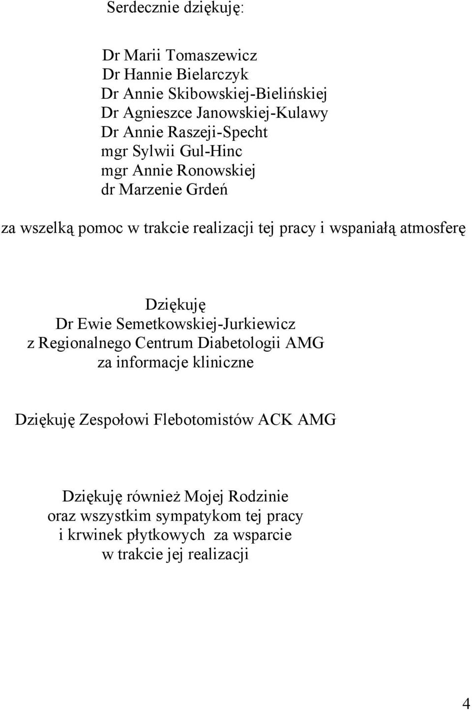 atmosferę Dziękuję Dr Ewie Semetkowskiej-Jurkiewicz z Regionalnego Centrum Diabetologii AMG za informacje kliniczne Dziękuję Zespołowi