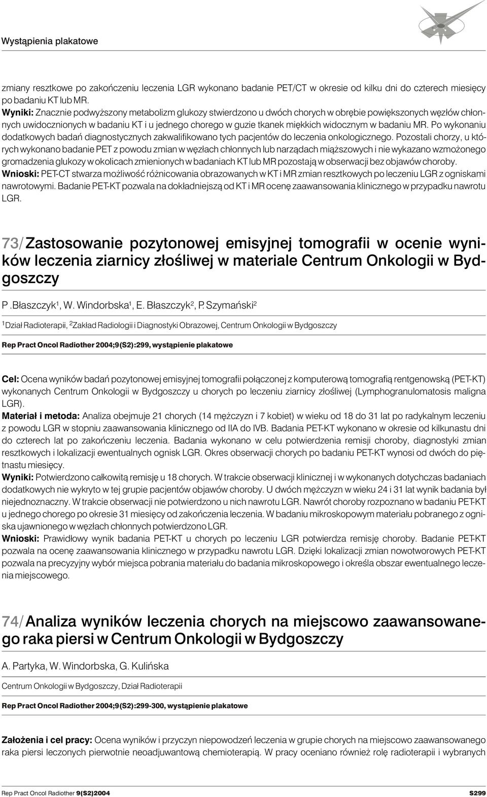 w badaniu MR. Po wykonaniu dodatkowych badañ diagnostycznych zakwalifikowano tych pacjentów do leczenia onkologicznego.