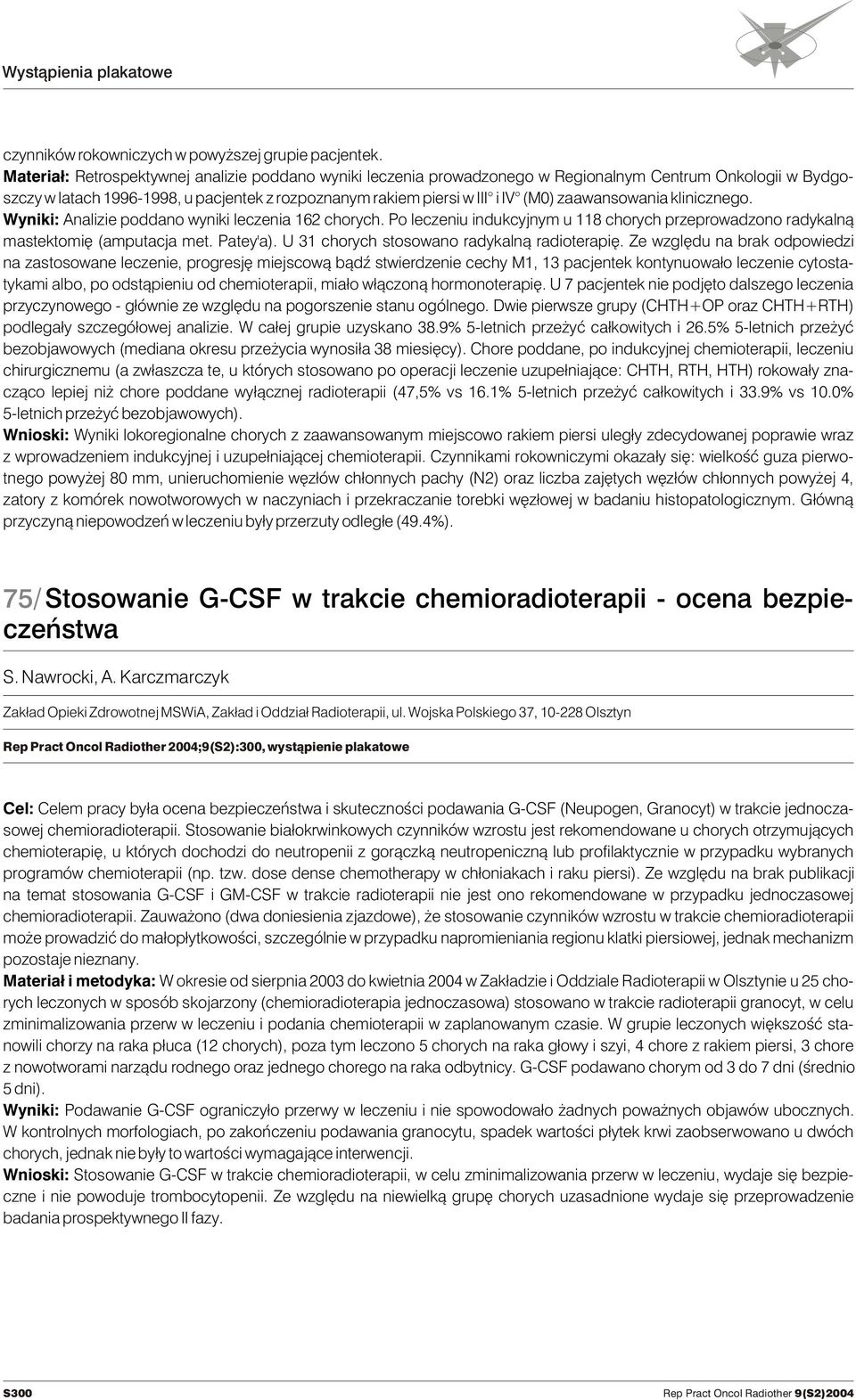 zaawansowania klinicznego. Wyniki: Analizie poddano wyniki leczenia 162 chorych. Po leczeniu indukcyjnym u 118 chorych przeprowadzono radykaln¹ mastektomiê (amputacja met. Patey'a).