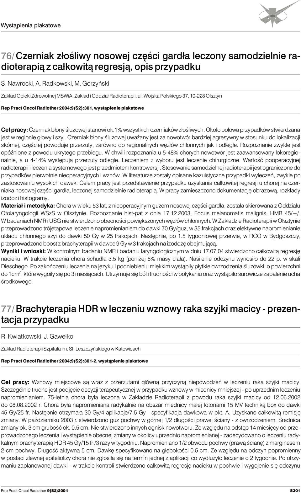 Wojska Polskiego 37, 10-228 Olsztyn Rep Pract Oncol Radiother 2004;9(S2):301, wyst¹pienie plakatowe Cel pracy: Czerniak b³ony œluzowej stanowi ok.1% wszystkich czerniaków z³oœliwych.