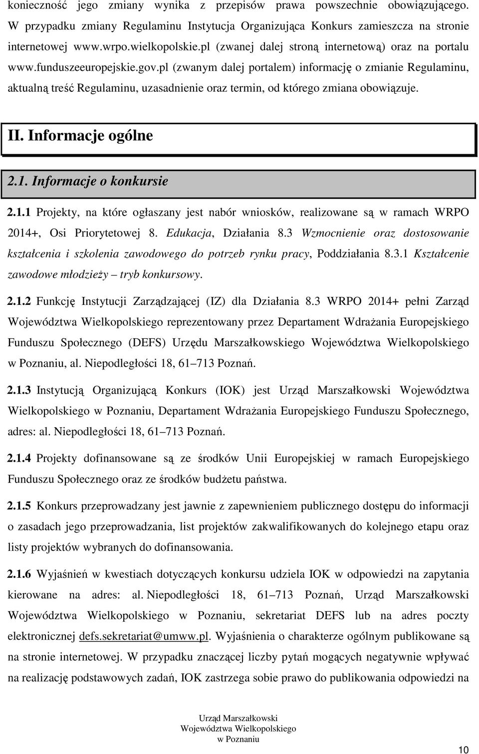 pl (zwanym dalej portalem) informację o zmianie Regulaminu, aktualną treść Regulaminu, uzasadnienie oraz termin, od którego zmiana obowiązuje. II. Informacje ogólne 2.1.