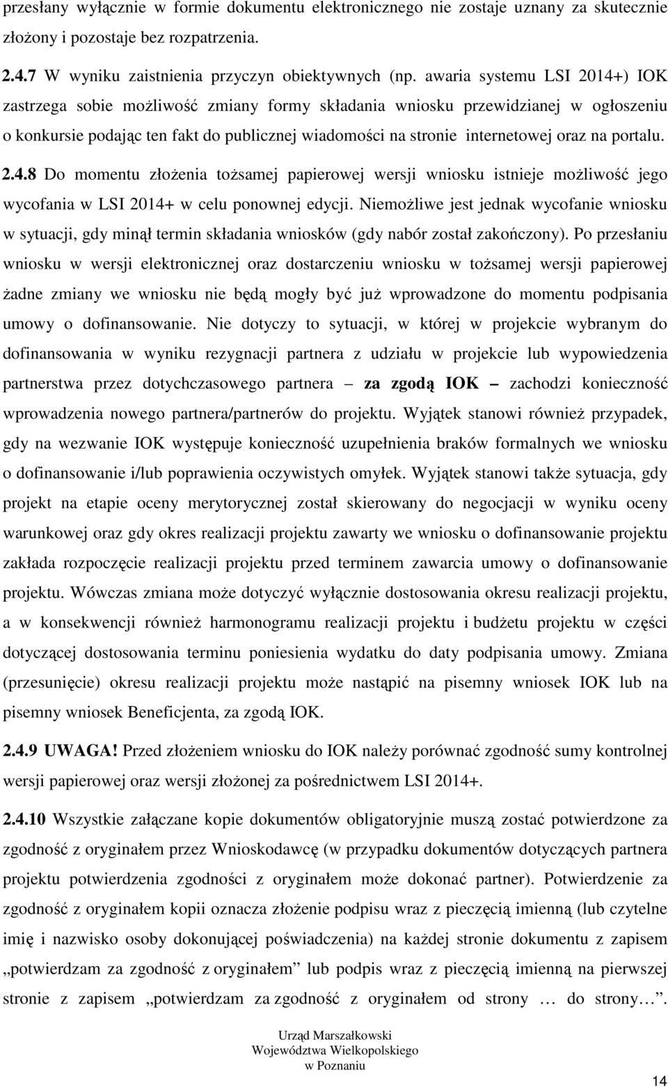 portalu. 2.4.8 Do momentu złożenia tożsamej papierowej wersji wniosku istnieje możliwość jego wycofania w LSI 2014+ w celu ponownej edycji.