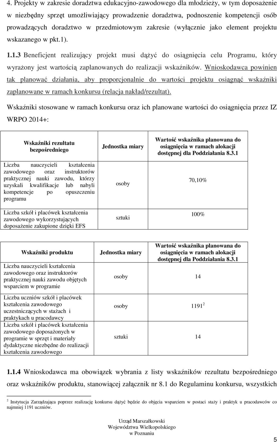 . 1.1.3 Beneficjent realizujący projekt musi dążyć do osiągnięcia celu Programu, który wyrażony jest wartością zaplanowanych do realizacji wskaźników.