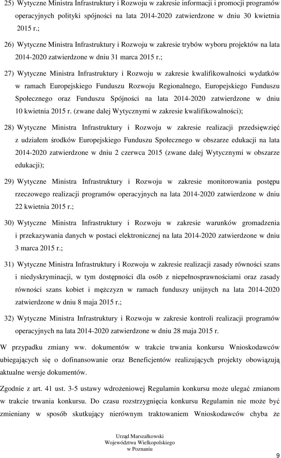 ; 27) Wytyczne Ministra Infrastruktury i Rozwoju w zakresie kwalifikowalności wydatków w ramach Europejskiego Funduszu Rozwoju Regionalnego, Europejskiego Funduszu Społecznego oraz Funduszu Spójności