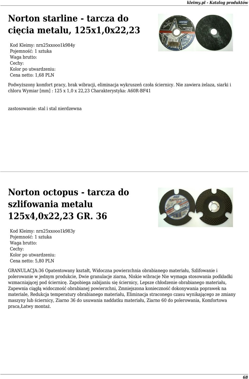 36 Kod Kleimy: nrn25xxooo1k983y Cena netto: 5,80 PLN GRANULACJA:36 Opatentowany kształt, Widoczna powierzchnia obrabianego materiału, Szlifowanie i polerowanie w jednym produkcie, Dwie granulacje