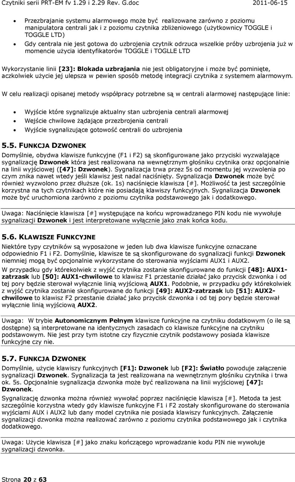 pominięte, aczkolwiek użycie jej ulepsza w pewien sposób metodę integracji czytnika z systemem alarmowym.