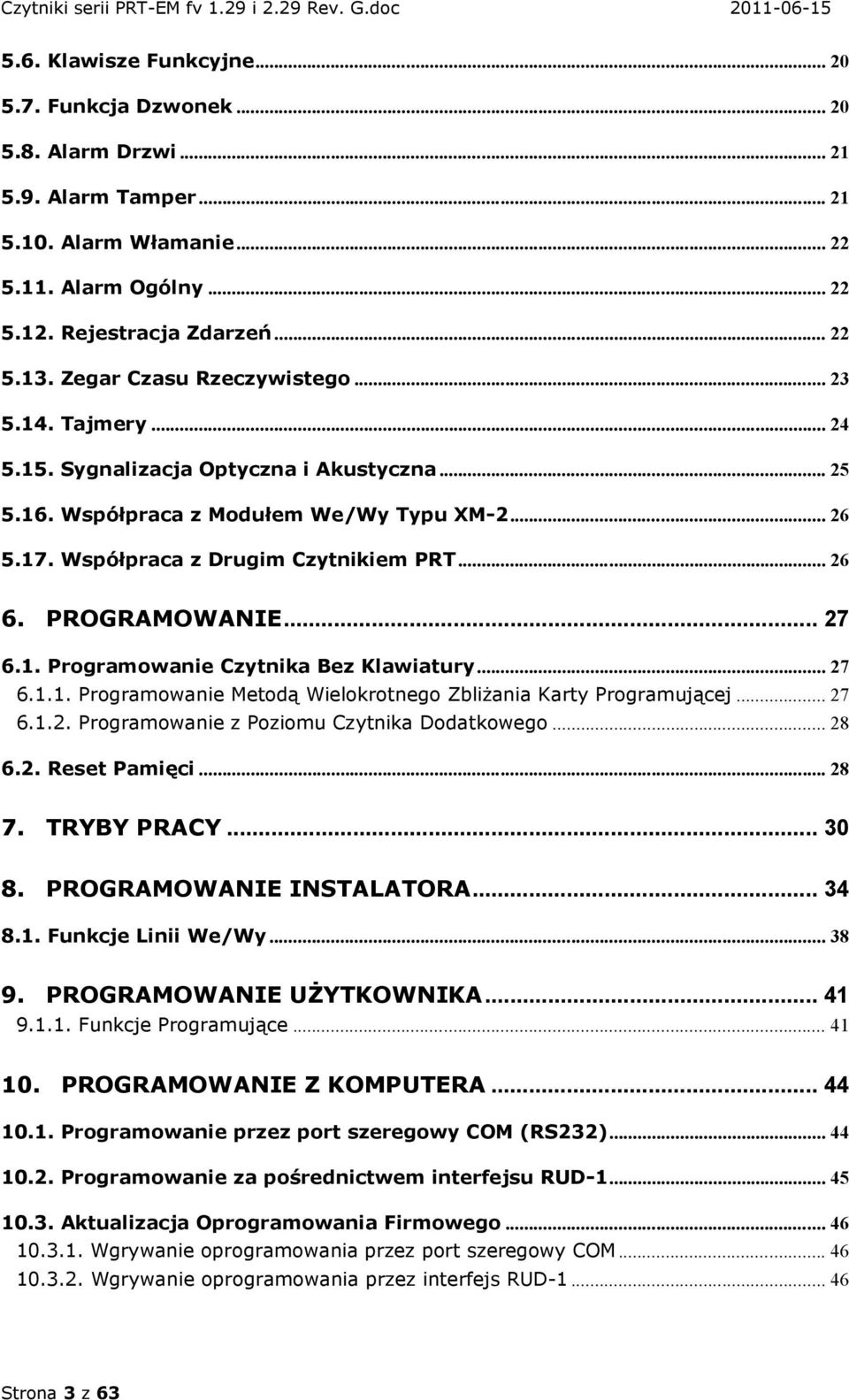 PROGRAMOWANIE... 27 6.1. Programowanie Czytnika Bez Klawiatury... 27 6.1.1. Programowanie Metodą Wielokrotnego Zbliżania Karty Programującej... 27 6.1.2. Programowanie z Poziomu Czytnika Dodatkowego.