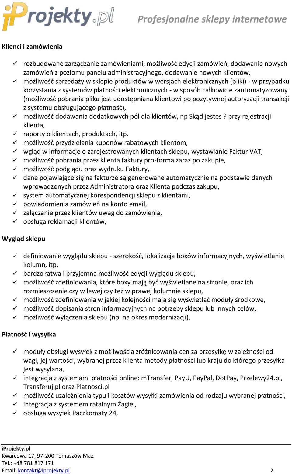 klientowi po pozytywnej autoryzacji transakcji z systemu obsługującego płatnośd), możliwośd dodawania dodatkowych pól dla klientów, np Skąd jestes?