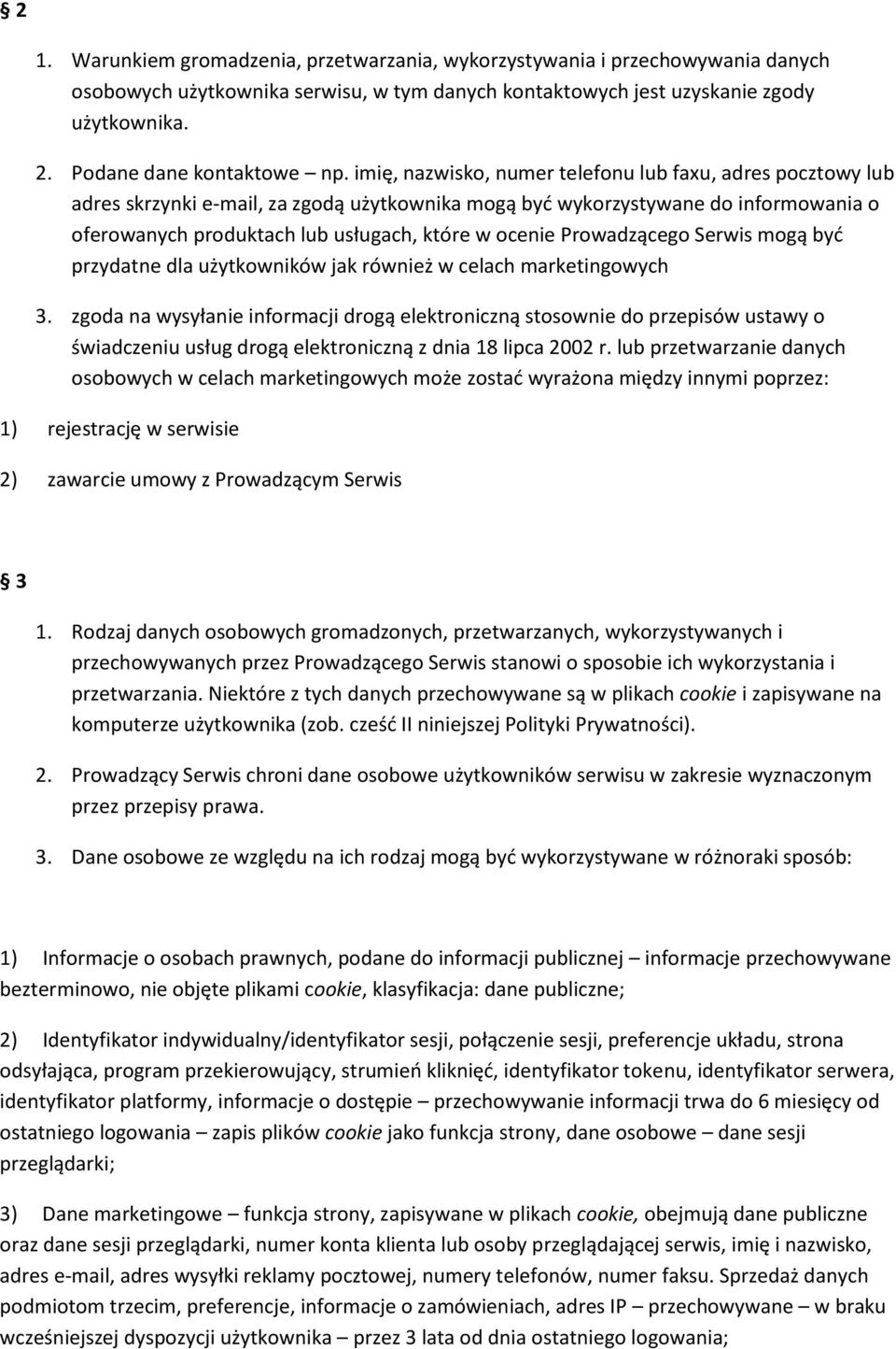 imię, nazwisko, numer telefonu lub faxu, adres pocztowy lub adres skrzynki e-mail, za zgodą użytkownika mogą być wykorzystywane do informowania o oferowanych produktach lub usługach, które w ocenie