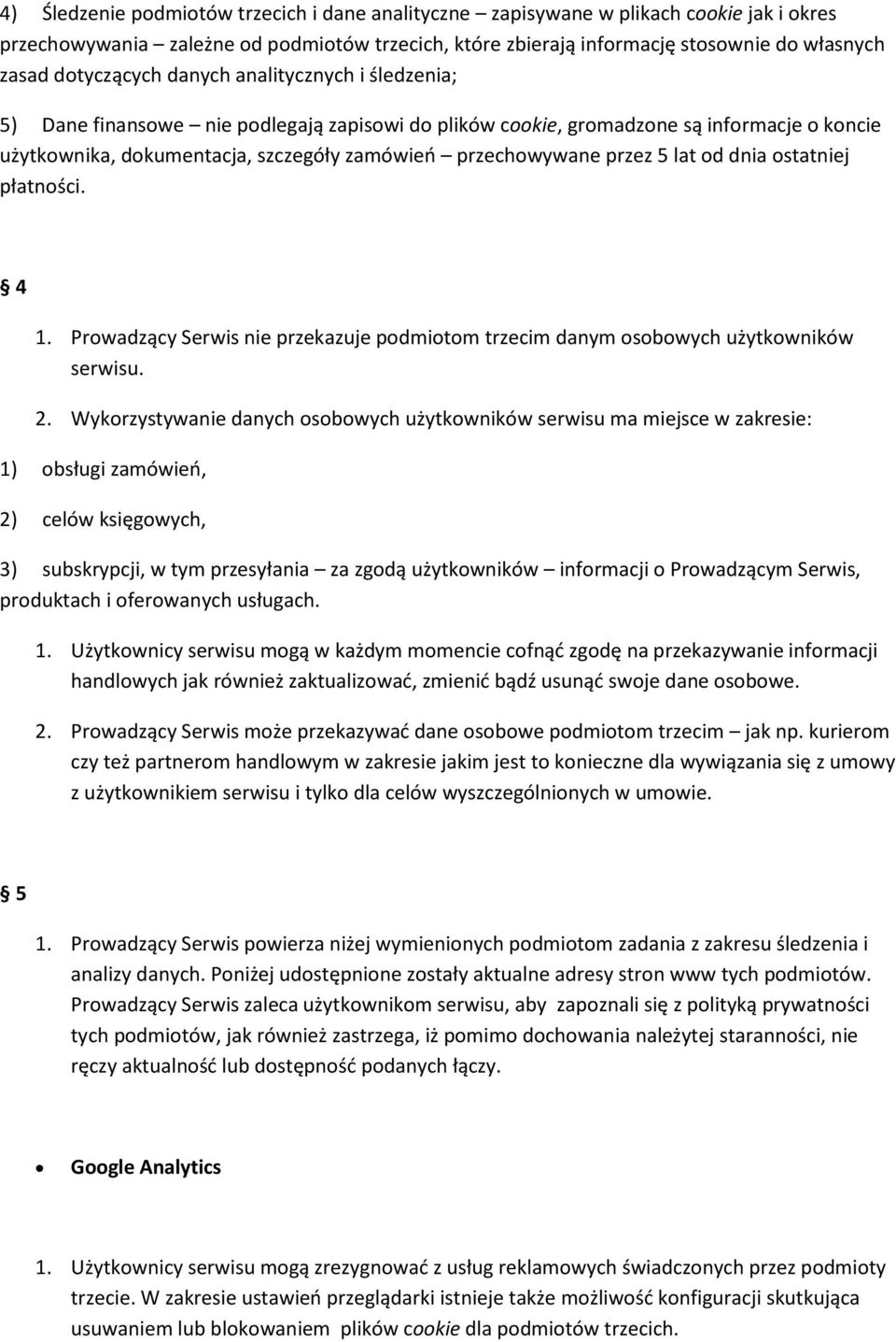 przez 5 lat od dnia ostatniej płatności. 4 1. Prowadzący Serwis nie przekazuje podmiotom trzecim danym osobowych użytkowników serwisu. 2.