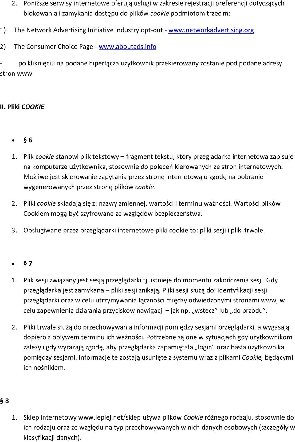 Pliki COOKIE 6 1. Plik cookie stanowi plik tekstowy fragment tekstu, który przeglądarka internetowa zapisuje na komputerze użytkownika, stosownie do poleceń kierowanych ze stron internetowych.