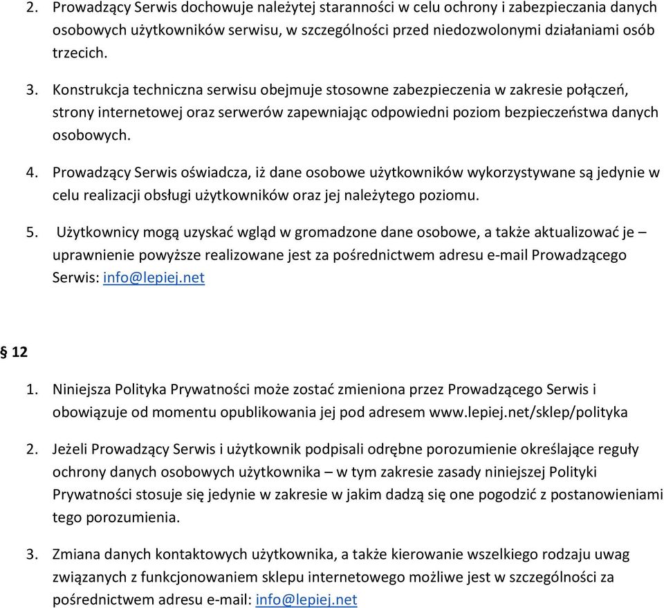 Prowadzący Serwis oświadcza, iż dane osobowe użytkowników wykorzystywane są jedynie w celu realizacji obsługi użytkowników oraz jej należytego poziomu. 5.