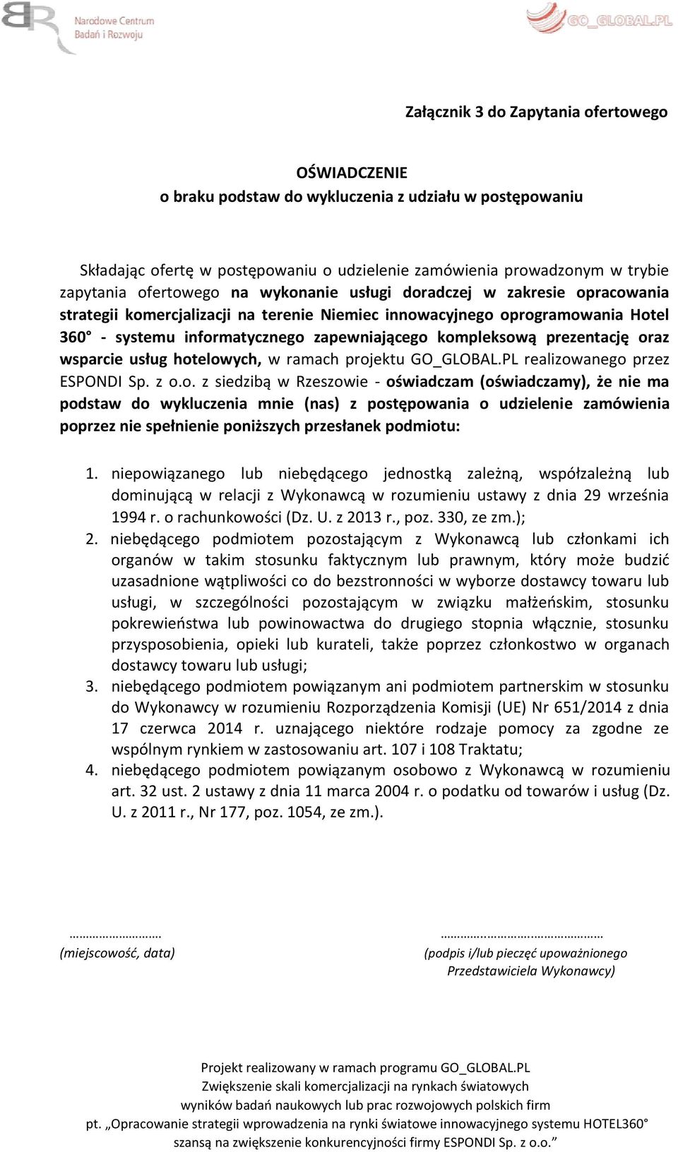 kompleksową prezentację oraz wsparcie usług hotelowych, w ramach projektu GO_GLOBAL.PL realizowanego przez ESPONDI Sp. z o.o. z siedzibą w Rzeszowie - oświadczam (oświadczamy), że nie ma podstaw do wykluczenia mnie (nas) z postępowania o udzielenie zamówienia poprzez nie spełnienie poniższych przesłanek podmiotu: 1.