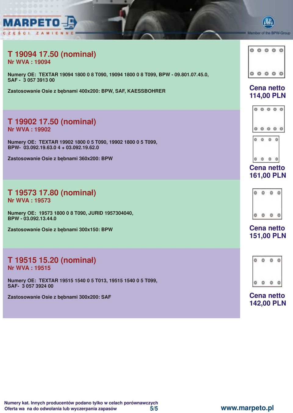 50 (nominał) Nr WVA : 19902 Numery OE: TEXTAR 19902 1800 0 5 T090, 19902 1800 0 5 T099, BPW- 03.092.19.63.0 4 + 03.092.19.62.