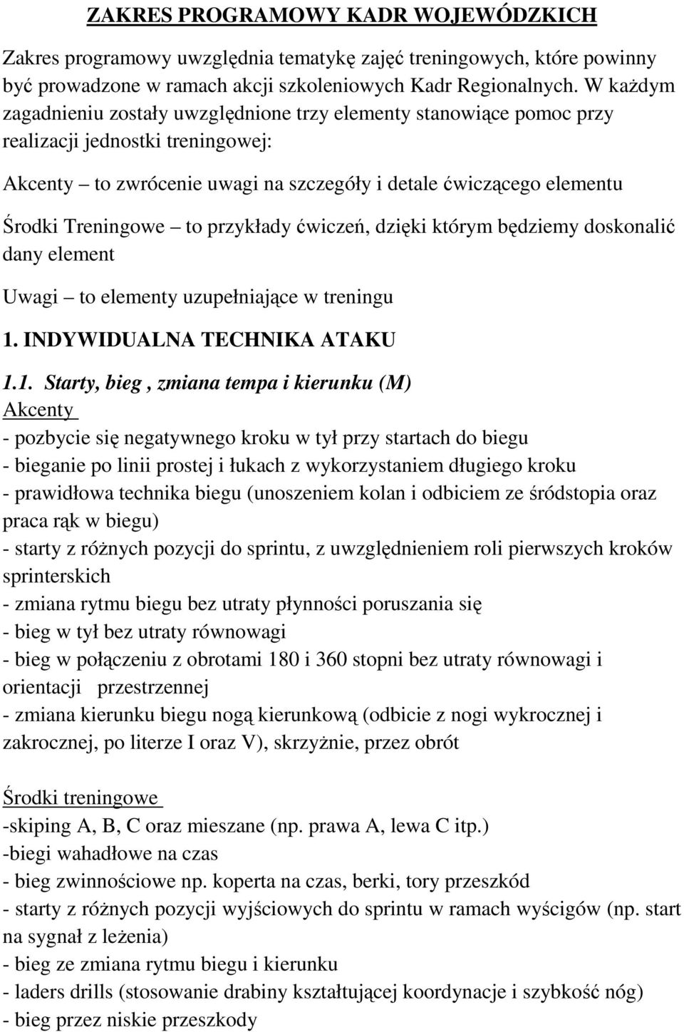 przykłady ćwiczeń, dzięki którym będziemy doskonalić dany element to elementy uzupełniające w treningu 1.