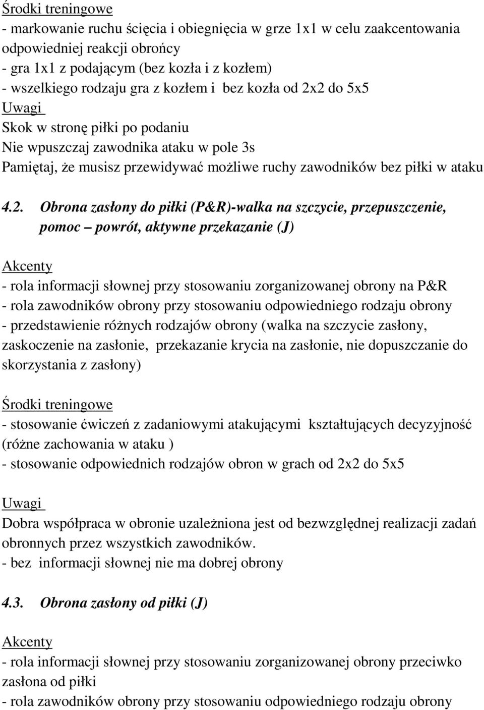 na szczycie, przepuszczenie, pomoc powrót, aktywne przekazanie (J) - rola informacji słownej przy stosowaniu zorganizowanej obrony na P&R - rola zawodników obrony przy stosowaniu odpowiedniego