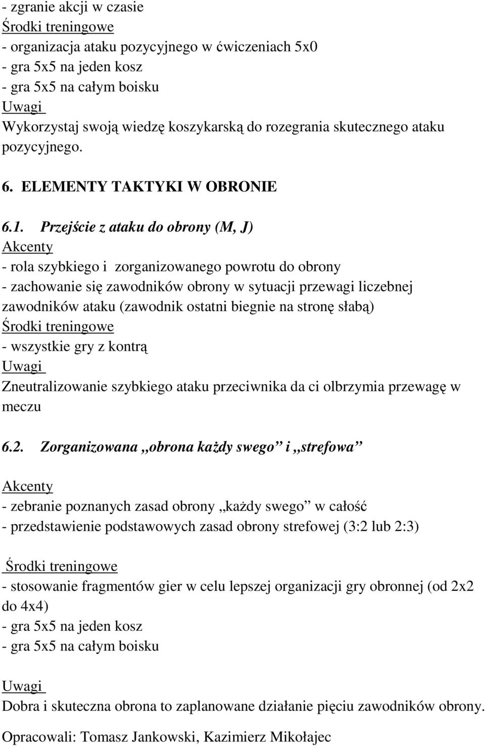 Przejście z ataku do obrony (M, J) - rola szybkiego i zorganizowanego powrotu do obrony - zachowanie się zawodników obrony w sytuacji przewagi liczebnej zawodników ataku (zawodnik ostatni biegnie na