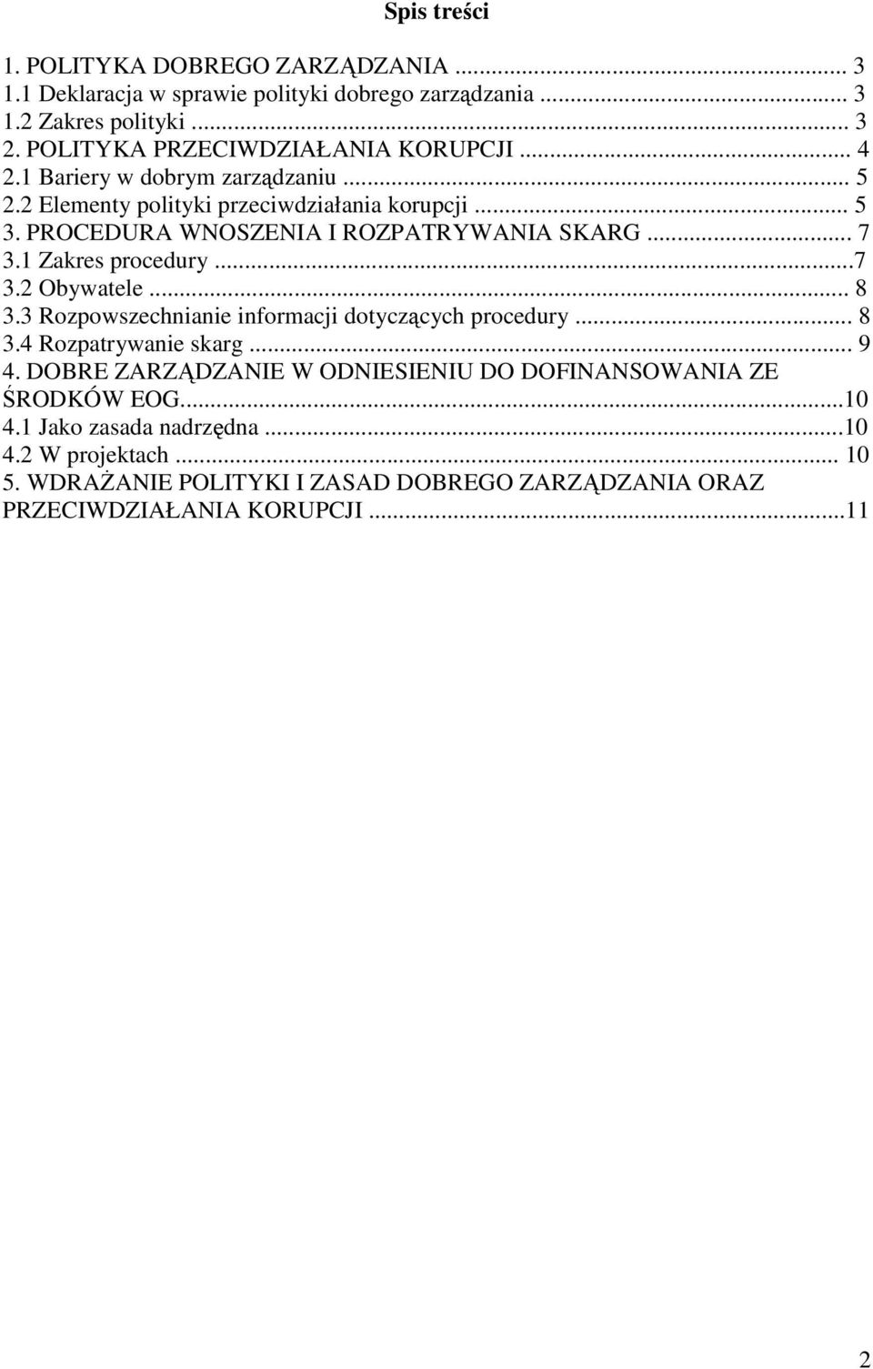 PROCEDURA WNOSZENIA I ROZPATRYWANIA SKARG... 7 3.1 Zakres procedury...7 3.2 Obywatele... 8 3.3 Rozpowszechnianie informacji dotyczących procedury... 8 3.4 Rozpatrywanie skarg.