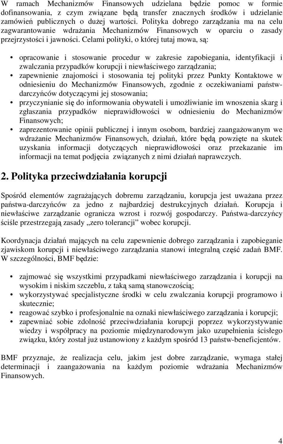 Celami polityki, o której tutaj mowa, są: opracowanie i stosowanie procedur w zakresie zapobiegania, identyfikacji i zwalczania przypadków korupcji i niewłaściwego zarządzania; zapewnienie znajomości