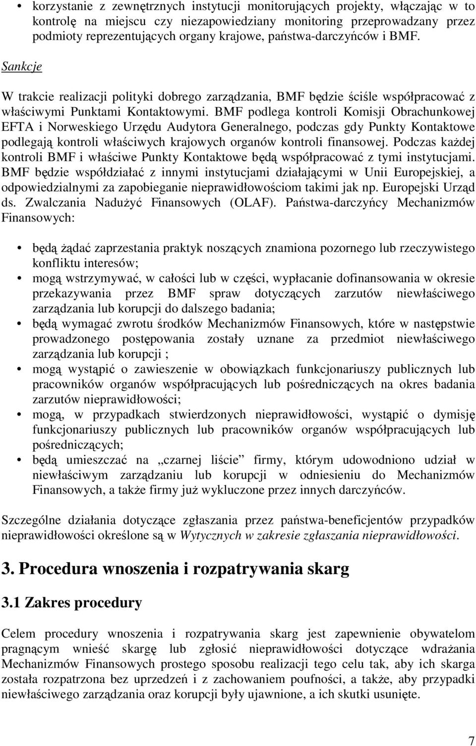 BMF podlega kontroli Komisji Obrachunkowej EFTA i Norweskiego Urzędu Audytora Generalnego, podczas gdy Punkty Kontaktowe podlegają kontroli właściwych krajowych organów kontroli finansowej.