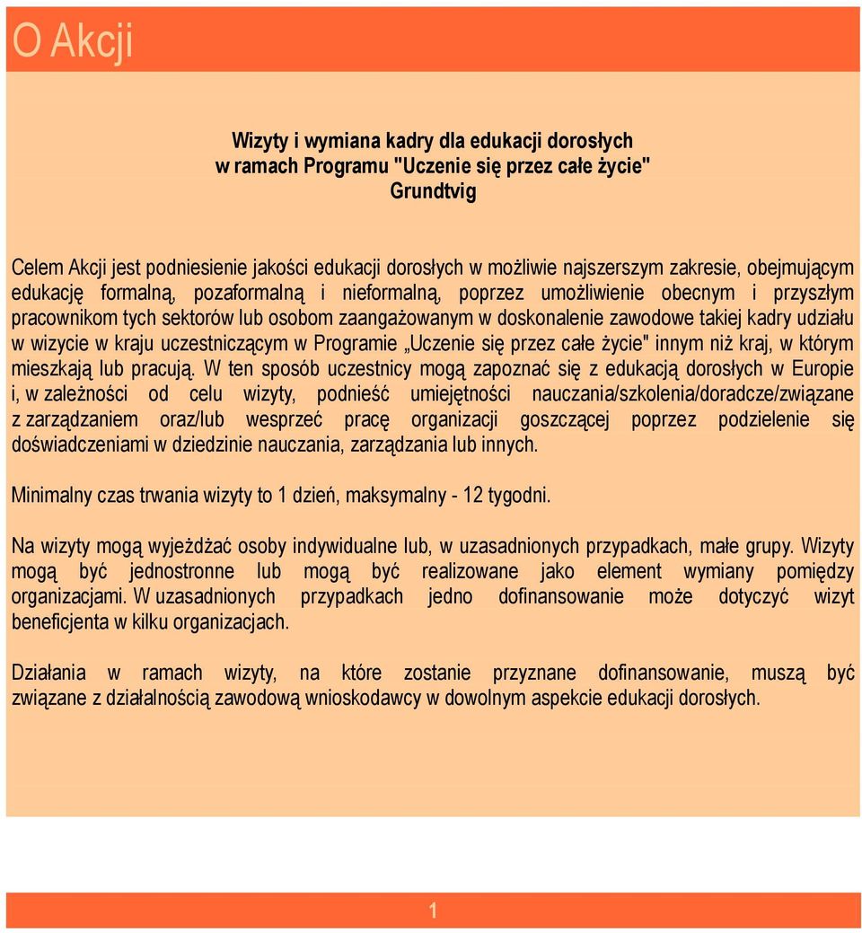 udziału w wizycie w kraju uczestniczącym w Programie Uczenie się przez całe życie" innym niż kraj, w którym mieszkają lub pracują.