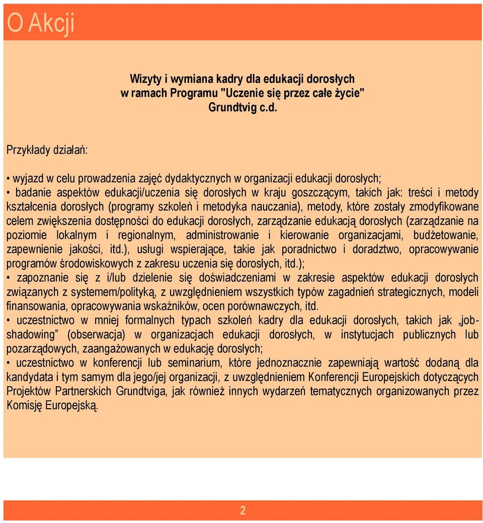 aspektów edukacji/uczenia się dorosłych w kraju goszczącym, takich jak: treści i metody kształcenia dorosłych (programy szkoleń i metodyka nauczania), metody, które zostały zmodyfikowane celem